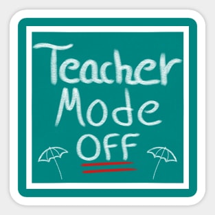 Teacher Mode Off, Summer Teacher Design Sticker